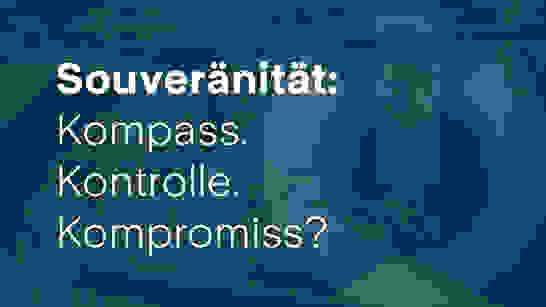 Header Souveränität: Kompass. Kontrolle. Kompromiss? Header Souveränität: Kompass. Kontrolle. Kompromiss?