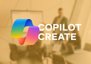 Copilot Create Copilot Create